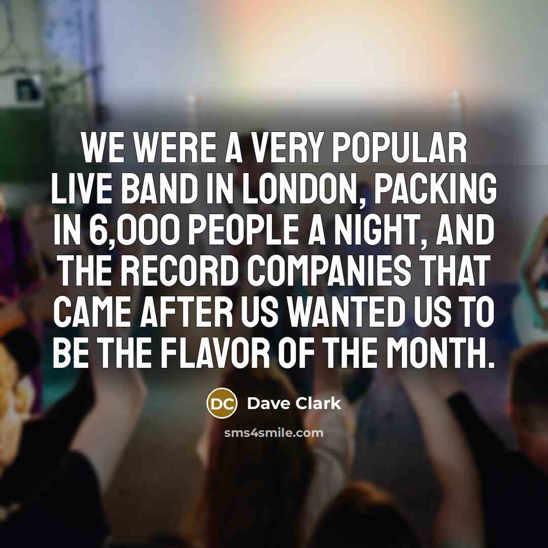 “We were a very popular live band in London, packing…” quote by Dave Clark