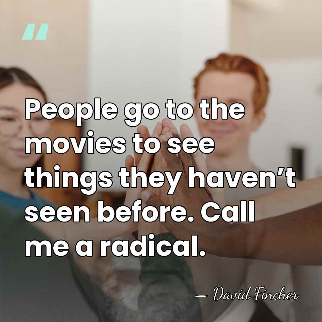People go to the movies to see things they haven’t seen before.&hellip; - David Fincher
