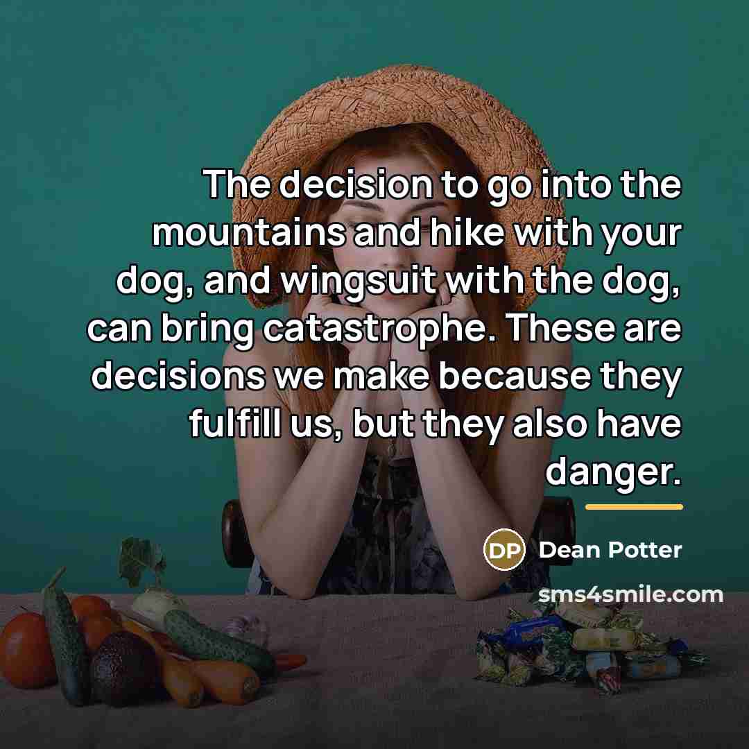 “The decision to go into the mountains and hike with…” quote by Dean Potter