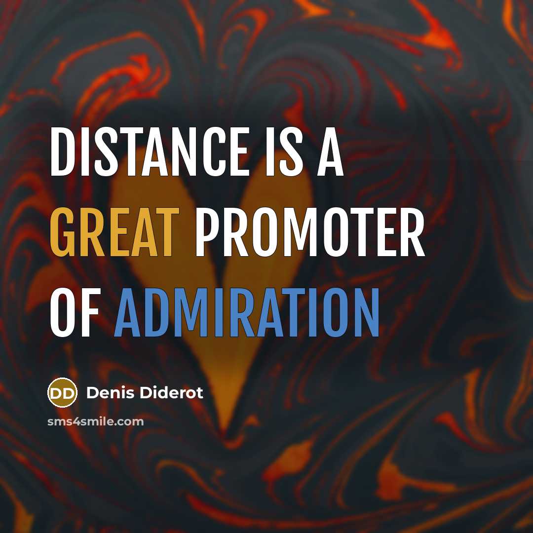 “Distance is a great promoter of admiration…” quote by Denis Diderot