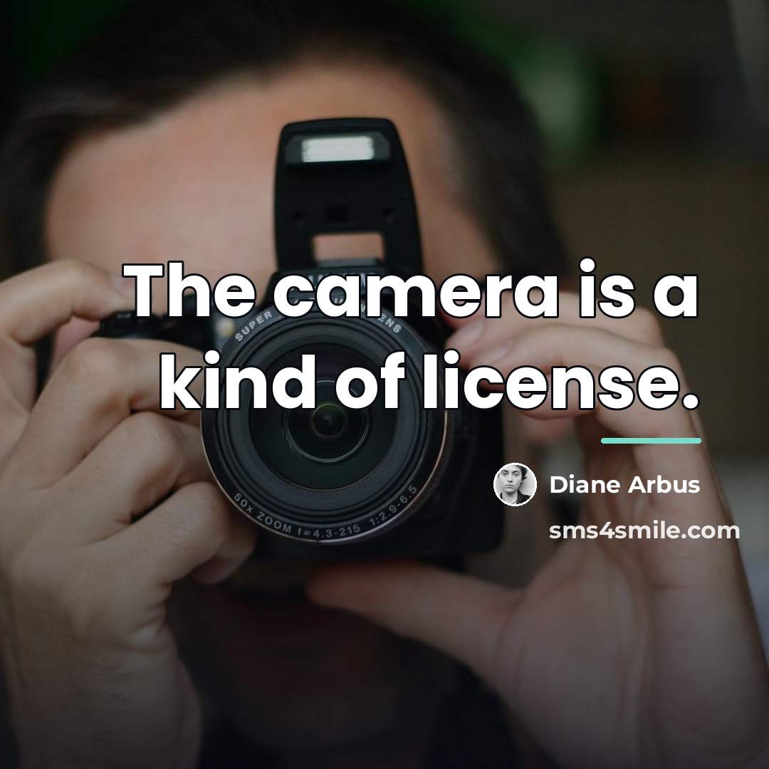 “The camera is a kind of license.…” quote by Diane Arbus