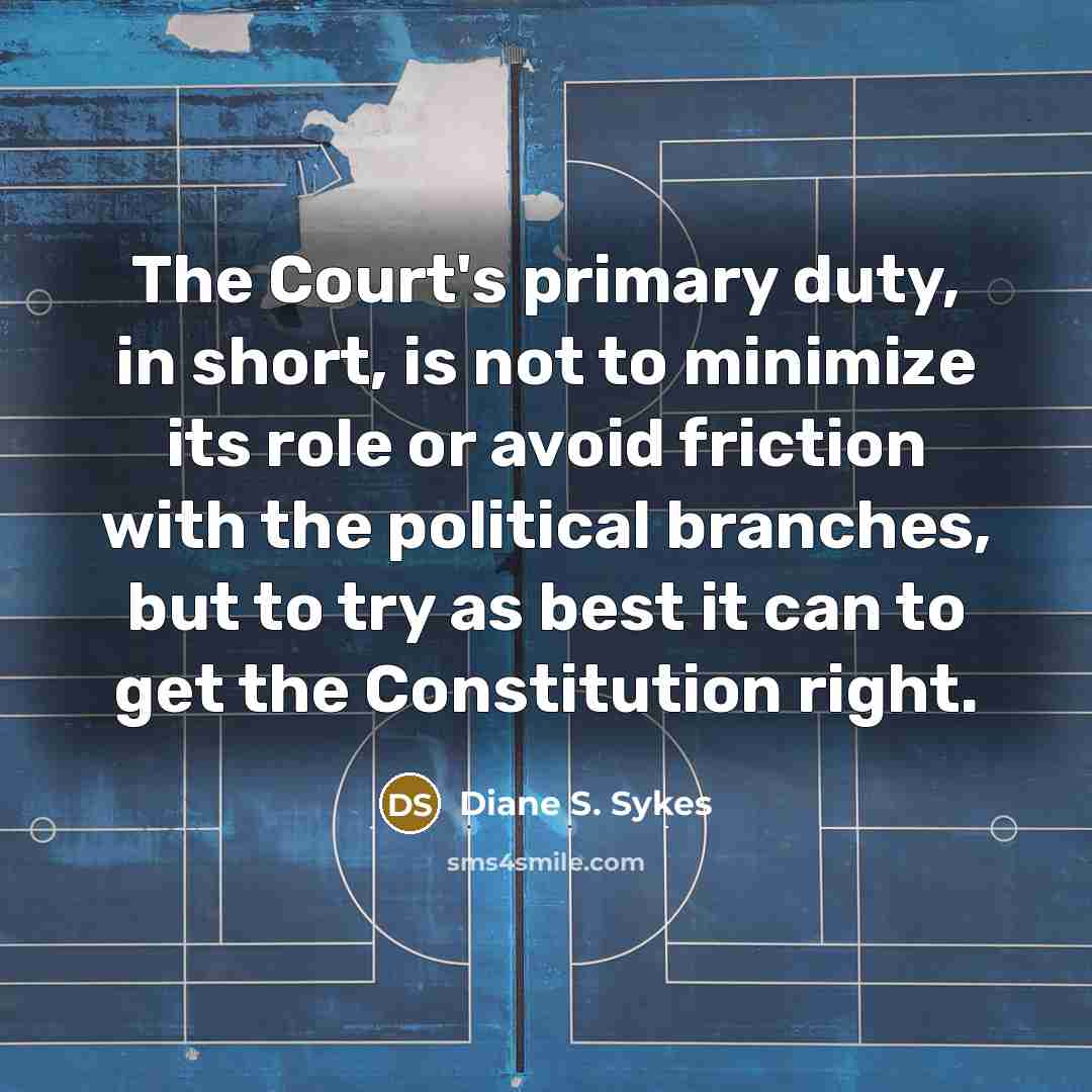 “The Court's primary duty, in short, is not to minimize…” quote by Diane S. Sykes
