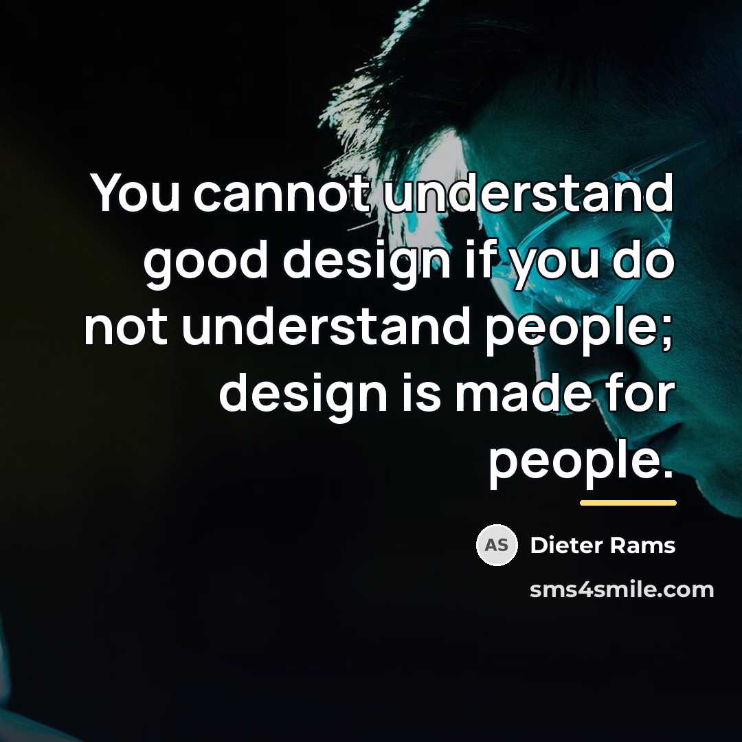 “You cannot understand good design if you do not understand…” quote by Dieter Rams