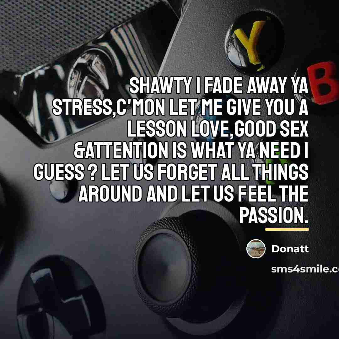 “Shawty I fade away ya stress,c'mon let me give you…” quote by Donatt