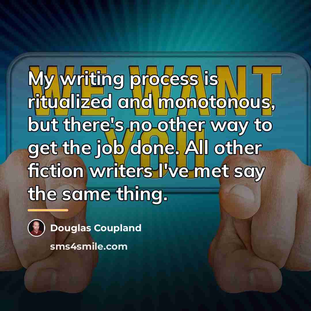 “My writing process is ritualized and monotonous, but there's no…” quote by Douglas Coupland