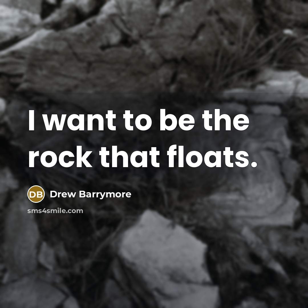 “I want to be the rock that floats.…” quote by Drew Barrymore
