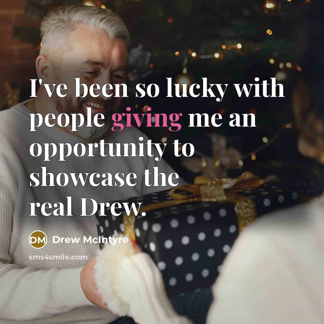 “I've been so lucky with people giving me an opportunity…” quote by Drew McIntyre