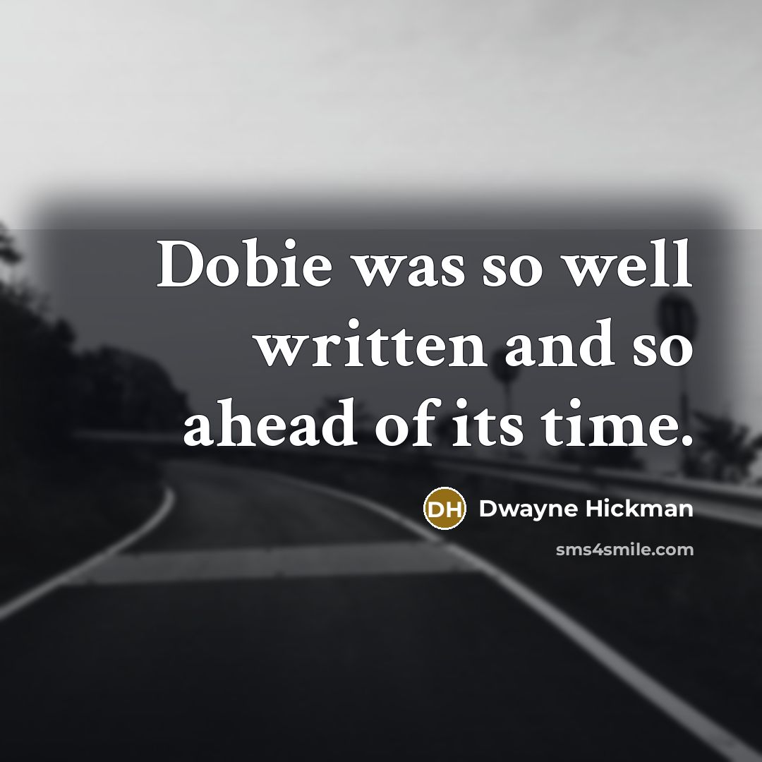 “Dobie was so well written and so ahead of its…” quote by Dwayne Hickman