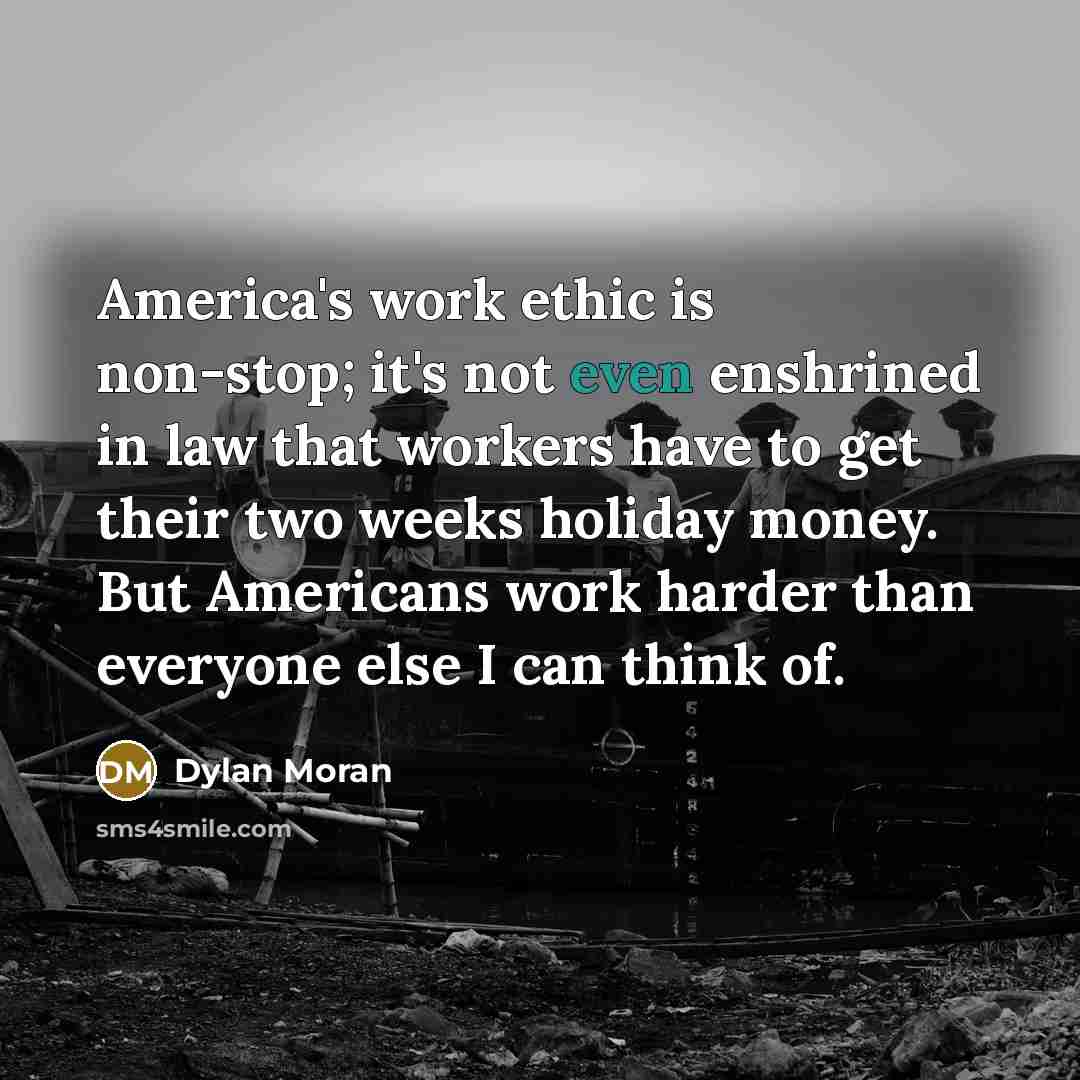 “America's work ethic is non-stop; it's not even enshrined in…” quote by Dylan Moran