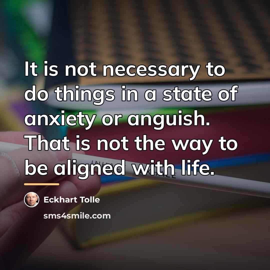 “It is not necessary to do things in a state…” quote by Eckhart Tolle