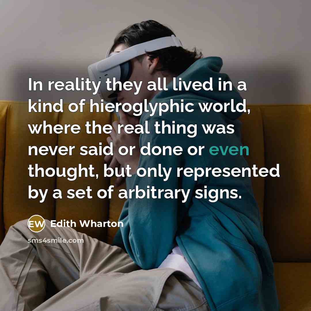 “In reality they all lived in a kind of hieroglyphic…” quote by Edith Wharton