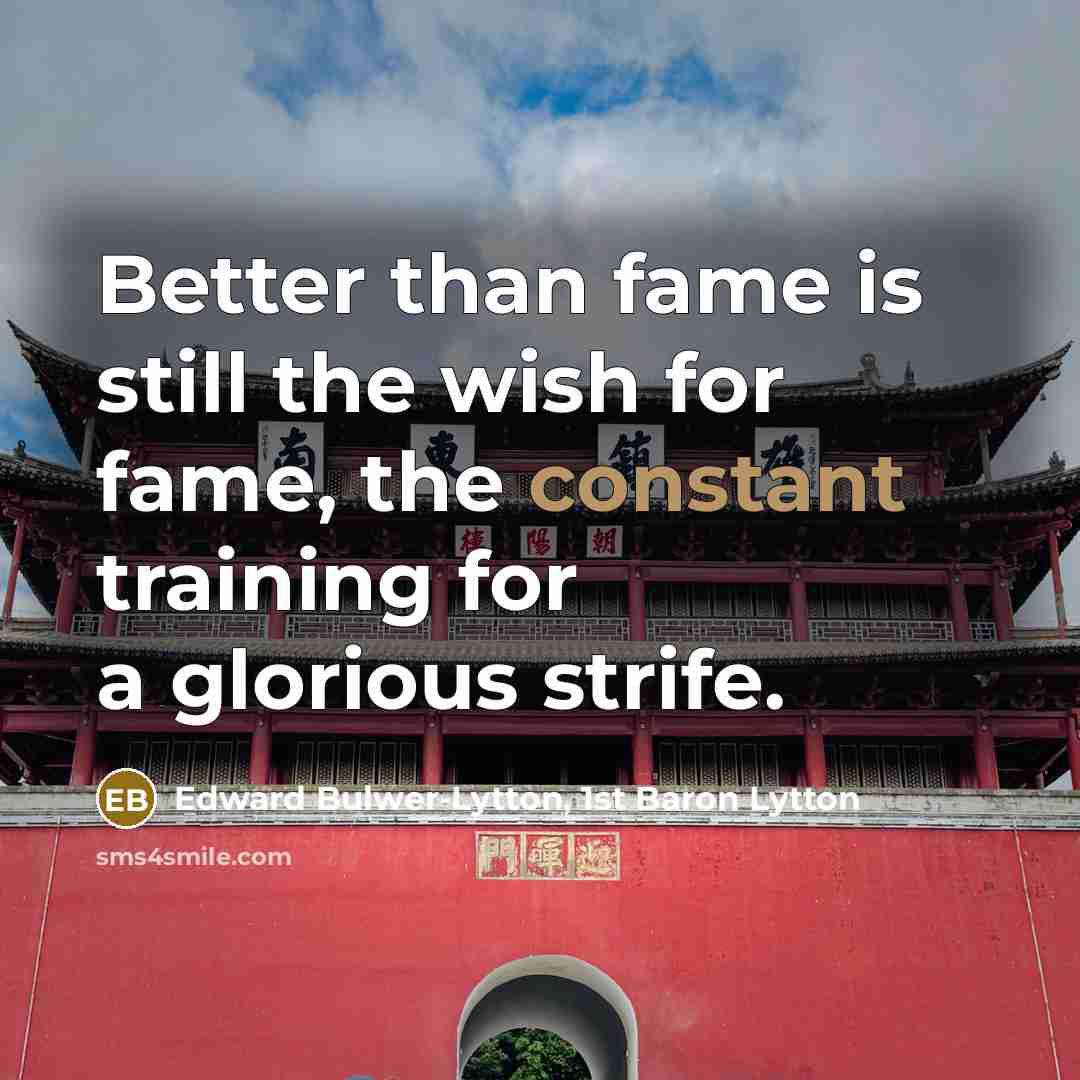 “Better than fame is still the wish for fame, the…” quote by Edward Bulwer-Lytton, 1st Baron Lytton