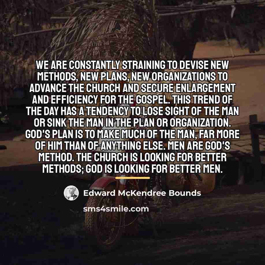 “We are constantly straining to devise new methods, new plans,…” quote by Edward McKendree Bounds