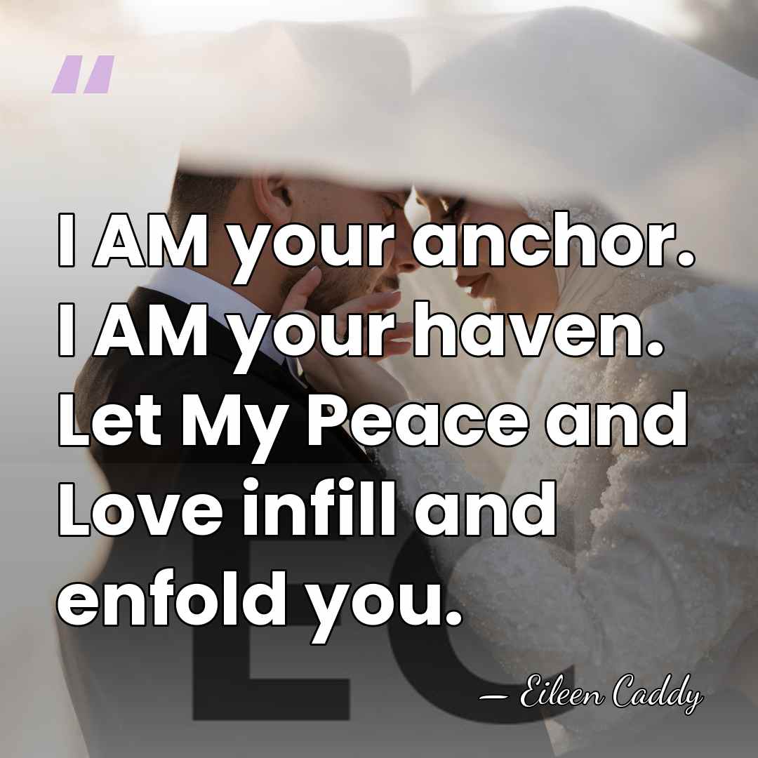 I AM your anchor. I AM your haven. Let My Peace and&hellip; - Eileen Caddy