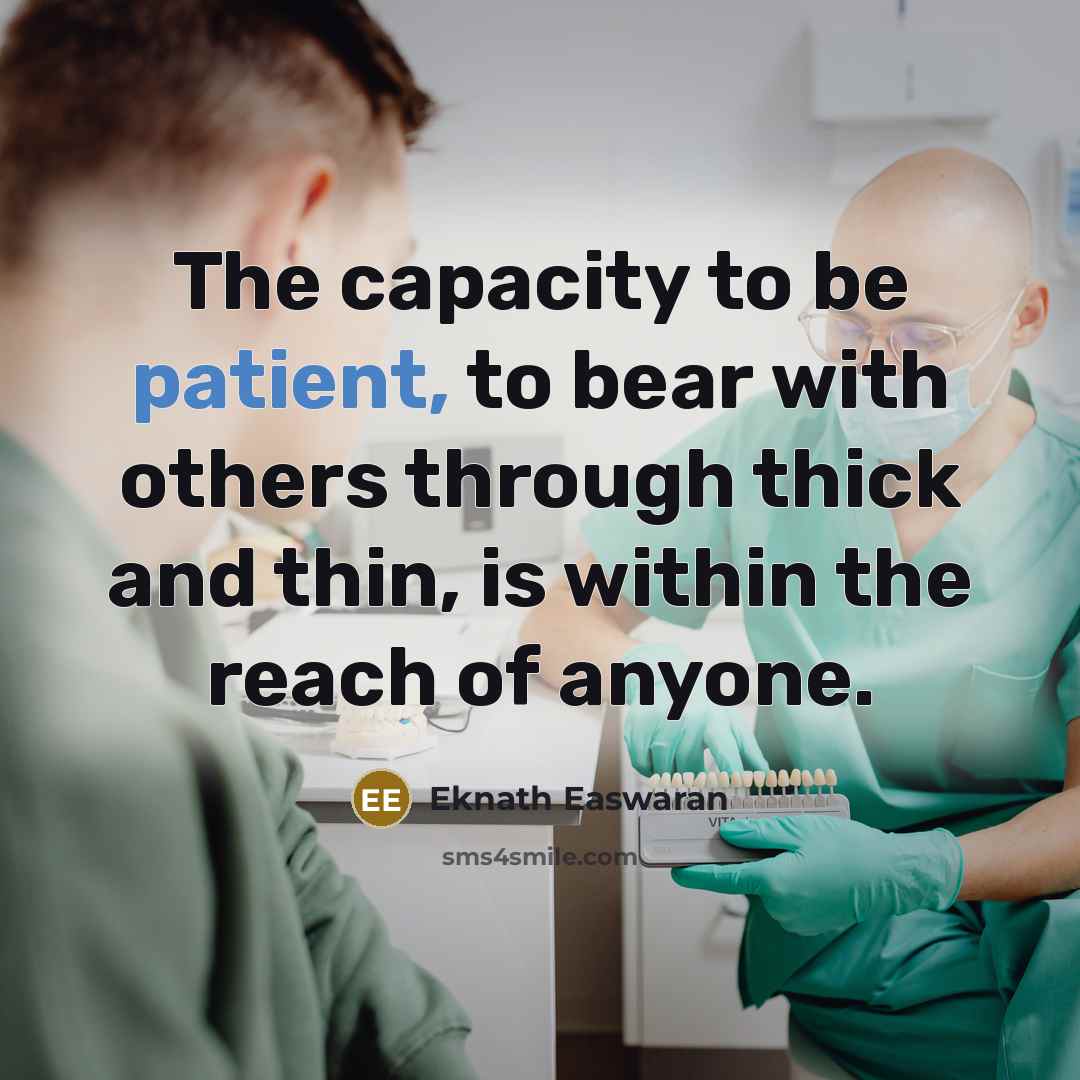 “The capacity to be patient, to bear with others through…” quote by Eknath Easwaran