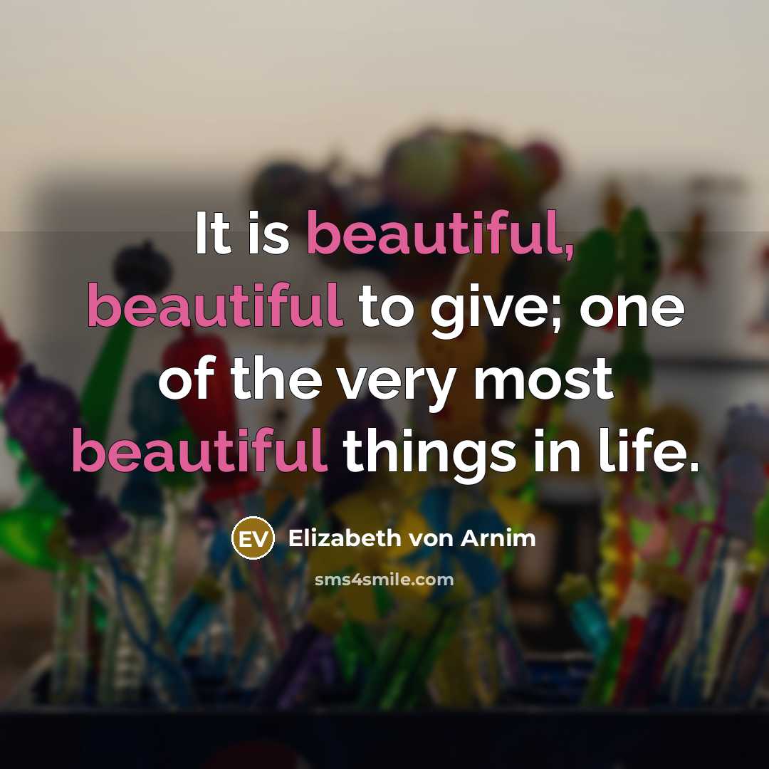 “It is beautiful, beautiful to give; one of the very…” quote by Elizabeth von Arnim