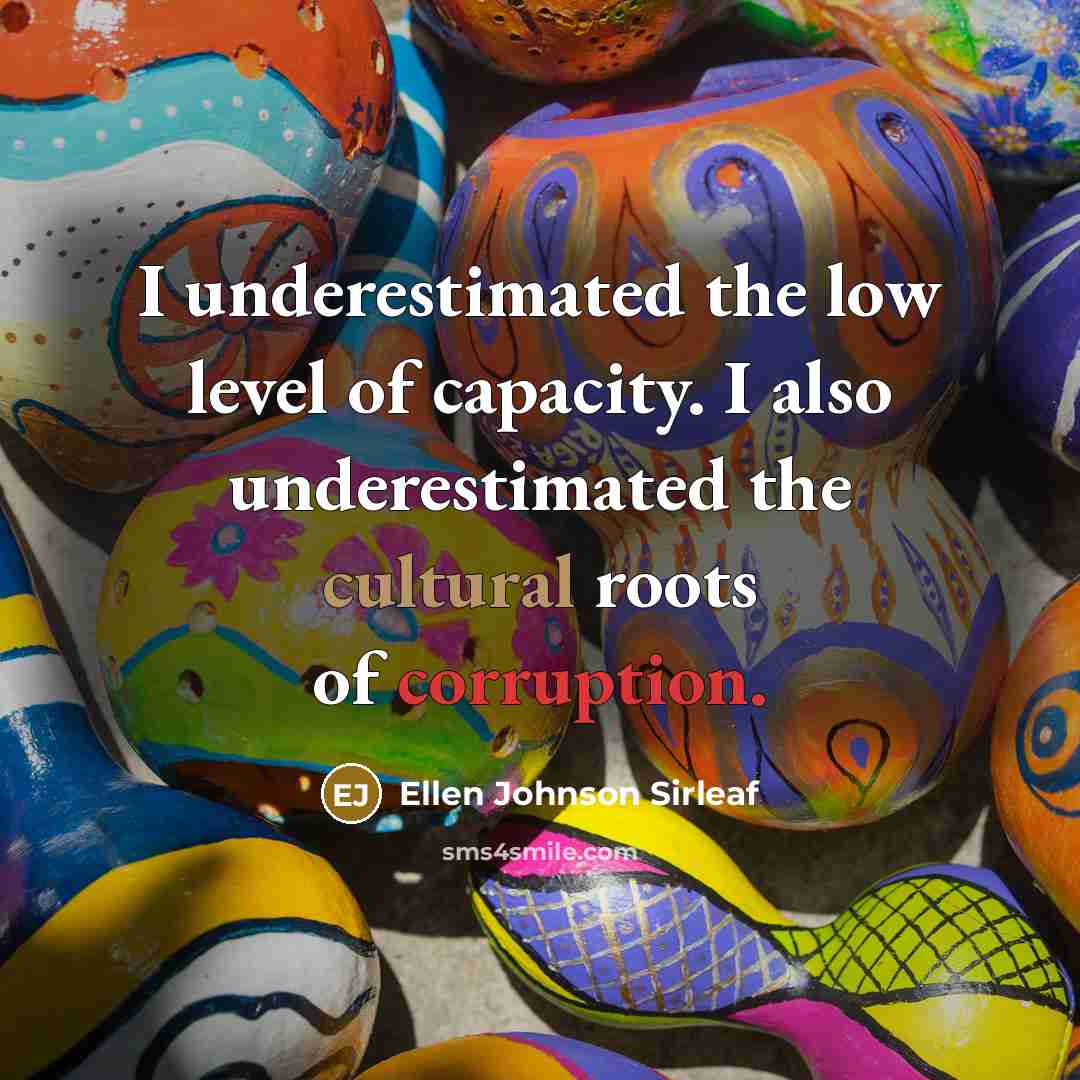 “I underestimated the low level of capacity. I also underestimated…” quote by Ellen Johnson Sirleaf