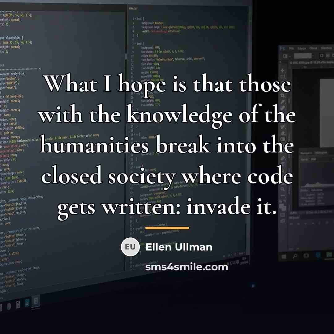“What I hope is that those with the knowledge of…” quote by Ellen Ullman