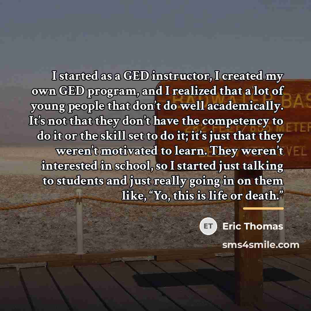 “I started as a GED instructor, I created my own…” quote by Eric Thomas