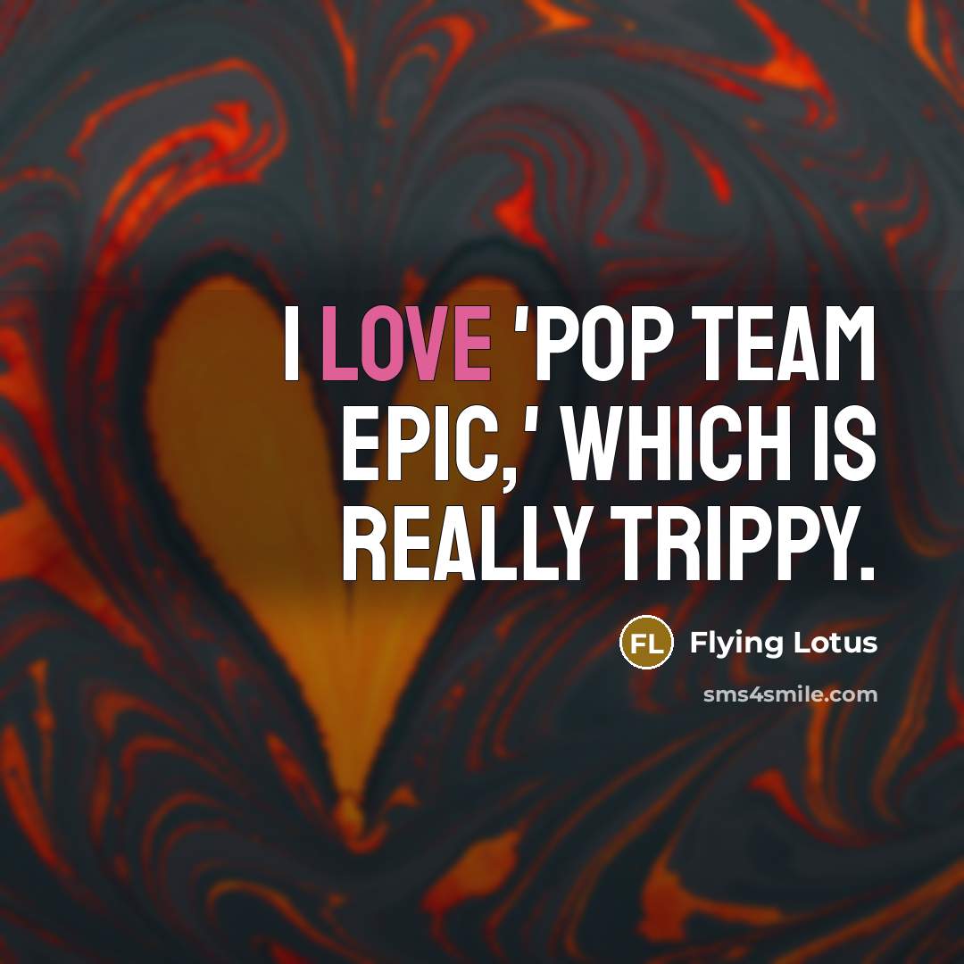“I love 'Pop Team Epic,' which is really trippy.…” quote by Flying Lotus
