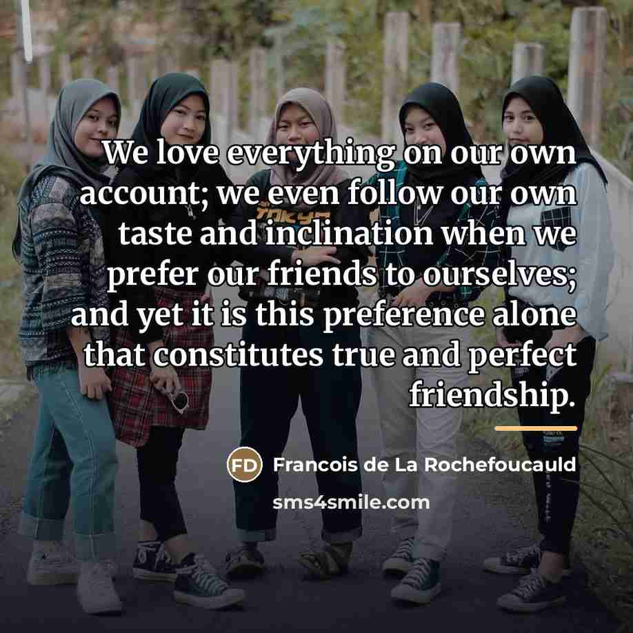 “We love everything on our own account; we even follow…” quote by Francois de La Rochefoucauld