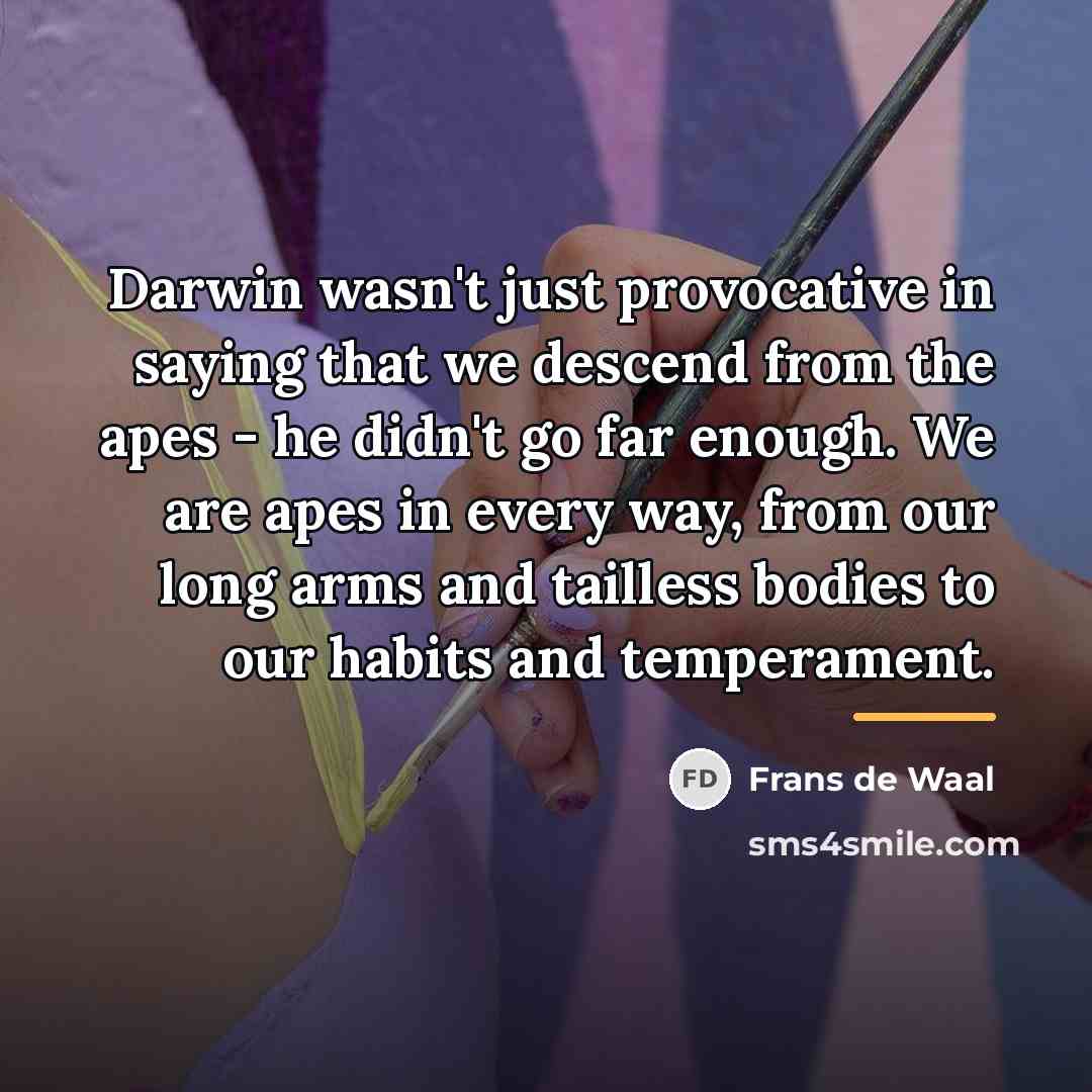“Darwin wasn't just provocative in saying that we descend from…” quote by Frans de Waal