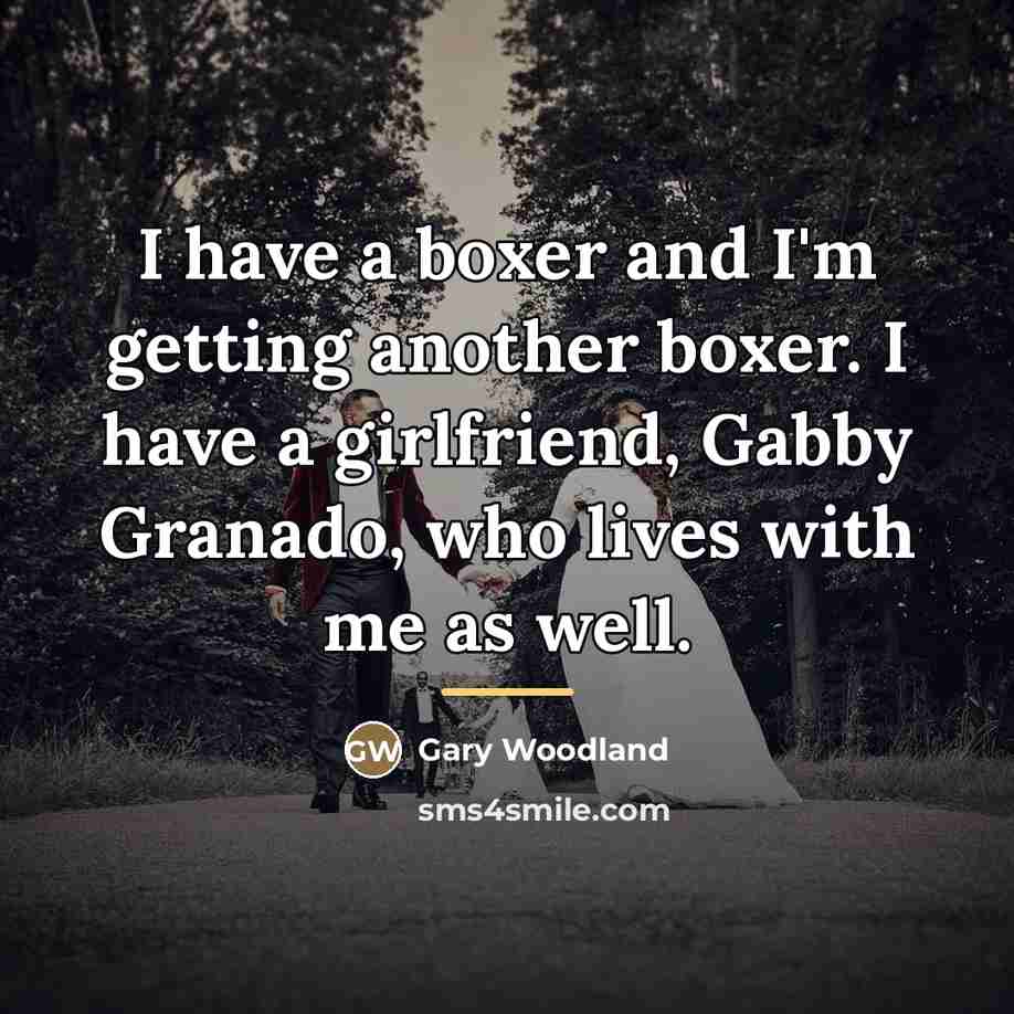 “I have a boxer and I'm getting another boxer. I…” quote by Gary Woodland