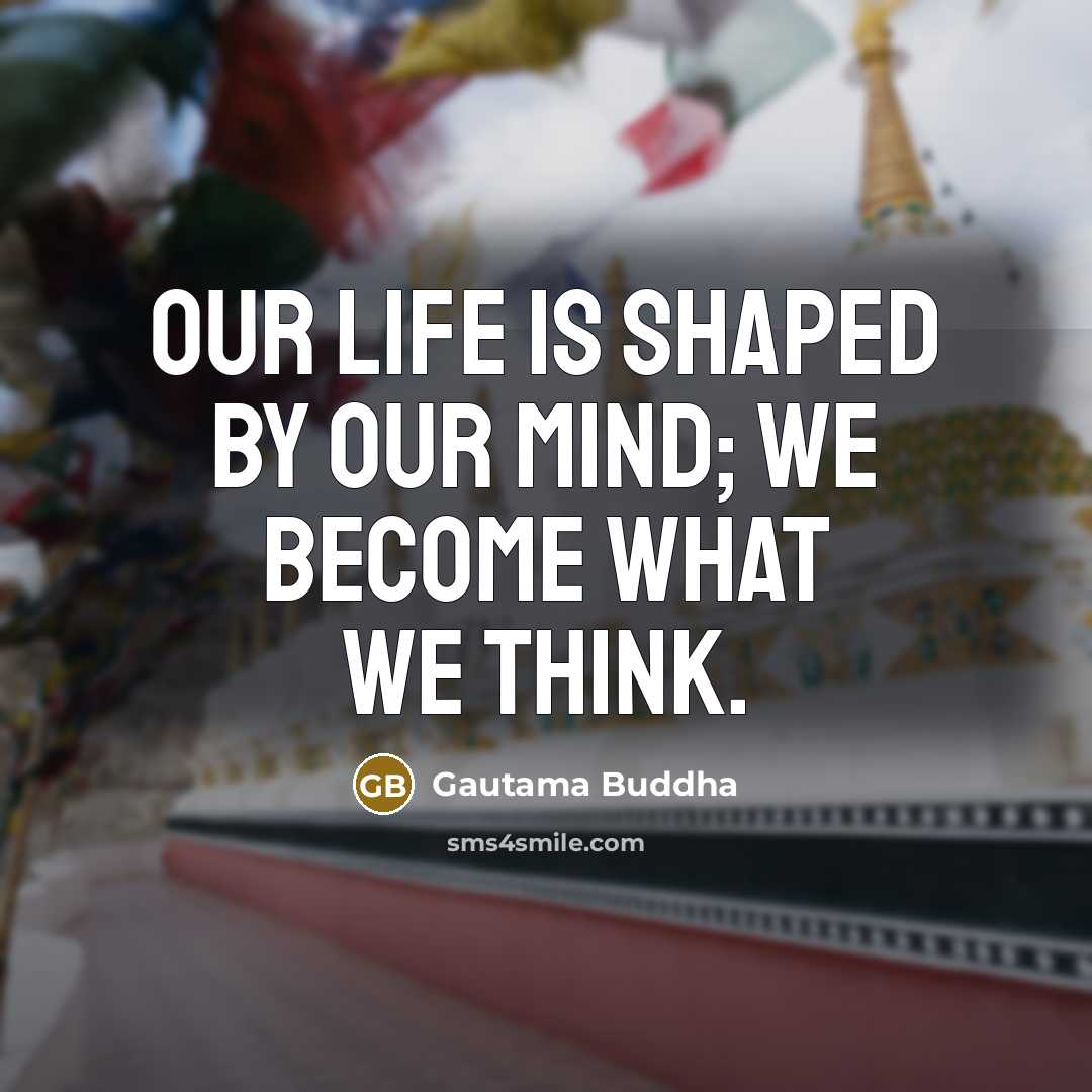 “Our life is shaped by our mind; we become what…” quote by Gautama Buddha