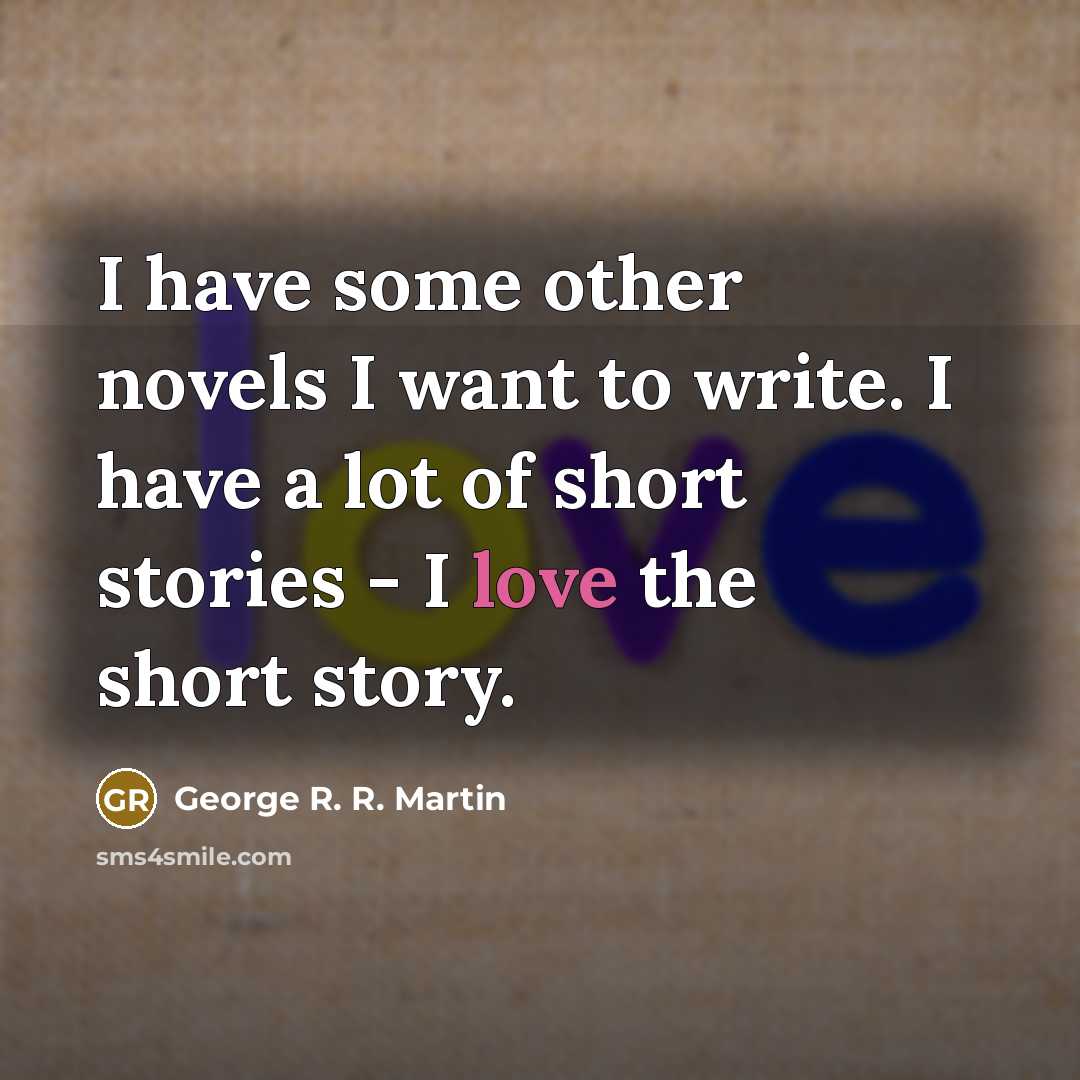 “I have some other novels I want to write. I…” quote by George R. R. Martin