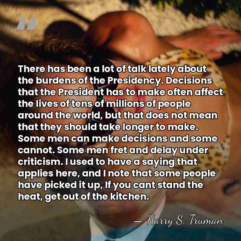 There has been a lot of talk lately about the burdens of&hellip; - Harry S. Truman