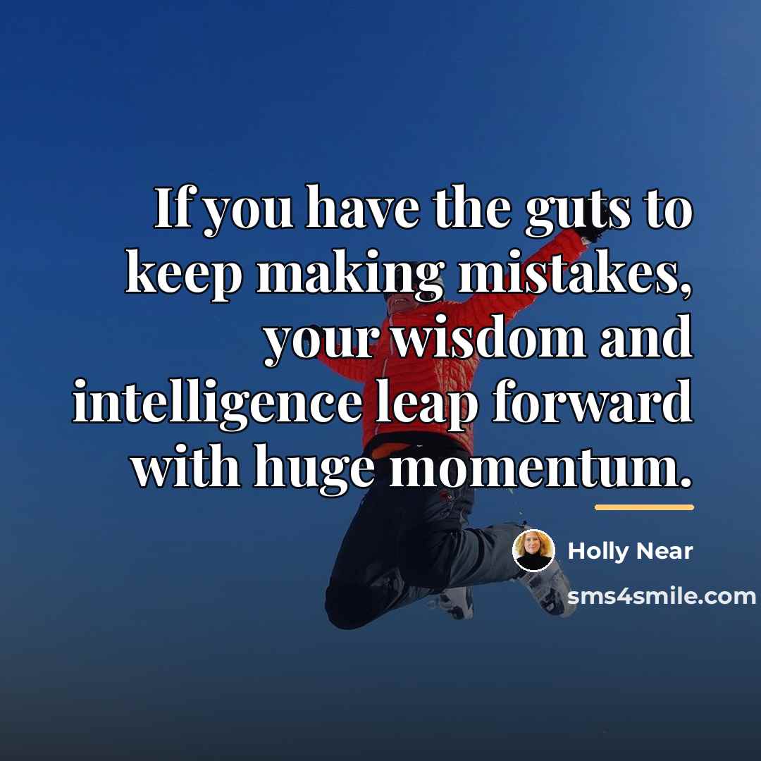 “If you have the guts to keep making mistakes, your…” quote by Holly Near