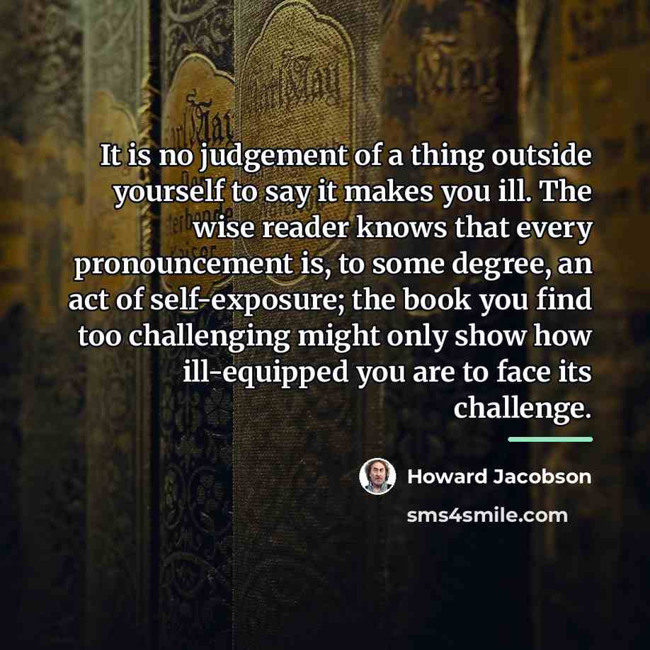 “It is no judgement of a thing outside yourself to…” quote by Howard Jacobson