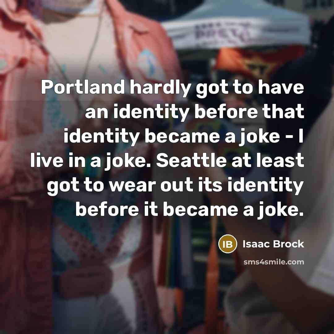 “Portland hardly got to have an identity before that identity…” quote by Isaac Brock