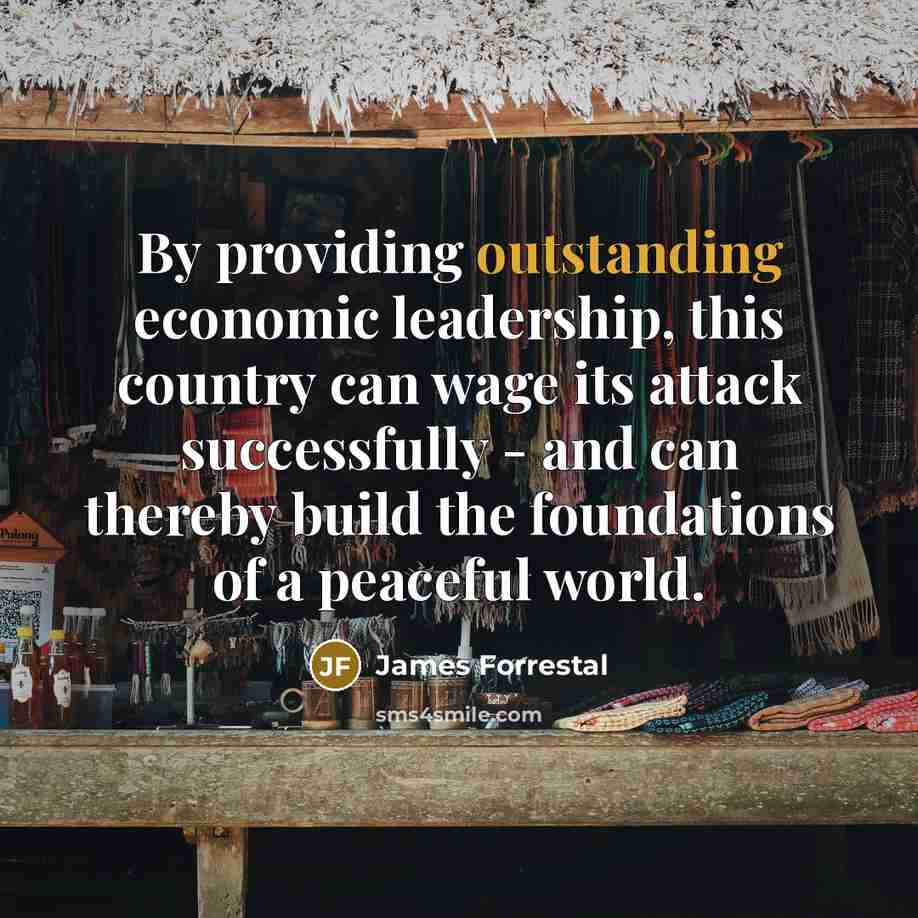 “By providing outstanding economic leadership, this country can wage its…” quote by James Forrestal