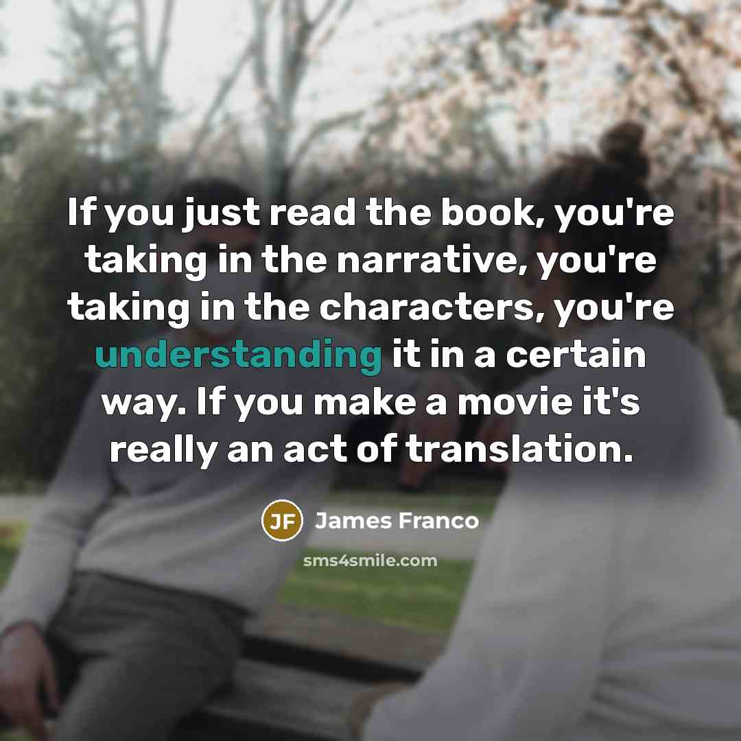 “If you just read the book, you're taking in the…” quote by James Franco