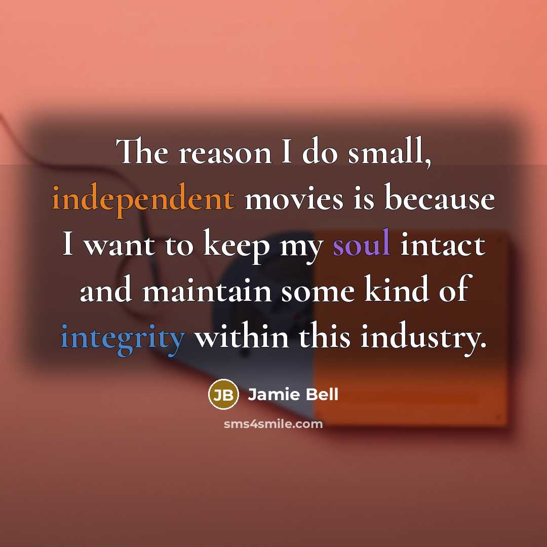 “The reason I do small, independent movies is because I…” quote by Jamie Bell