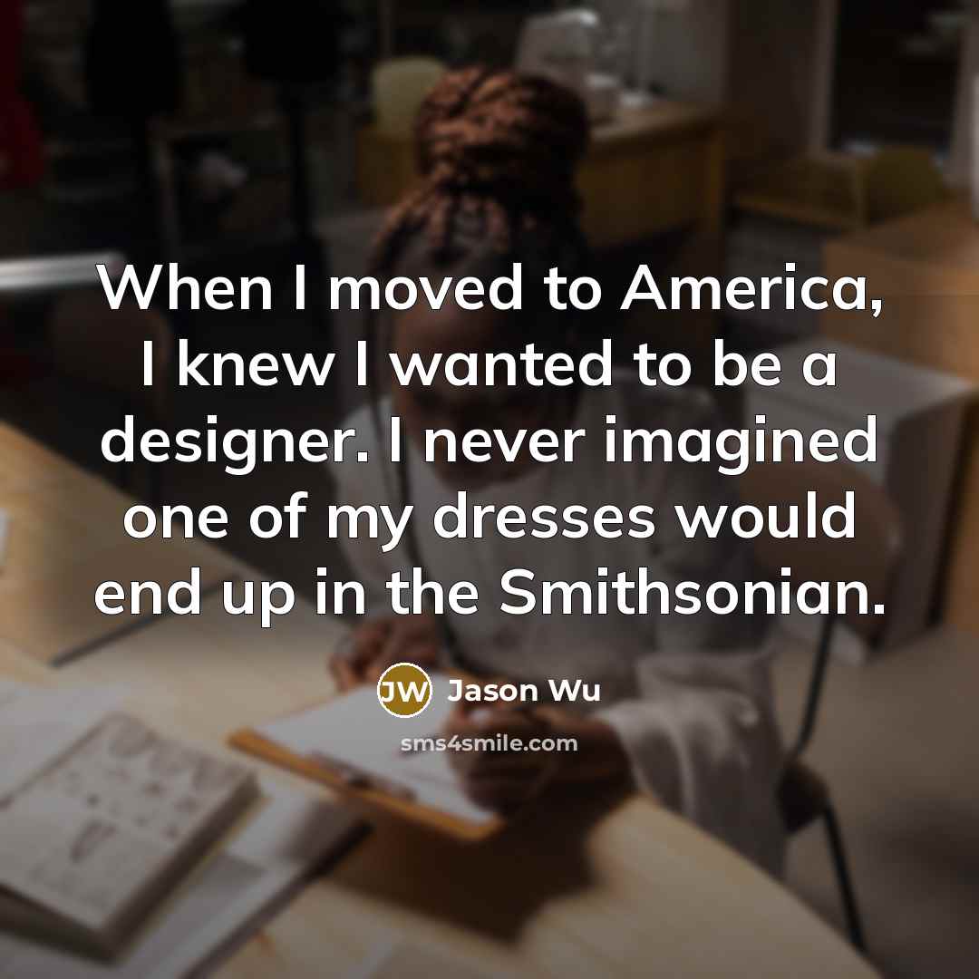 “When I moved to America, I knew I wanted to…” quote by Jason Wu
