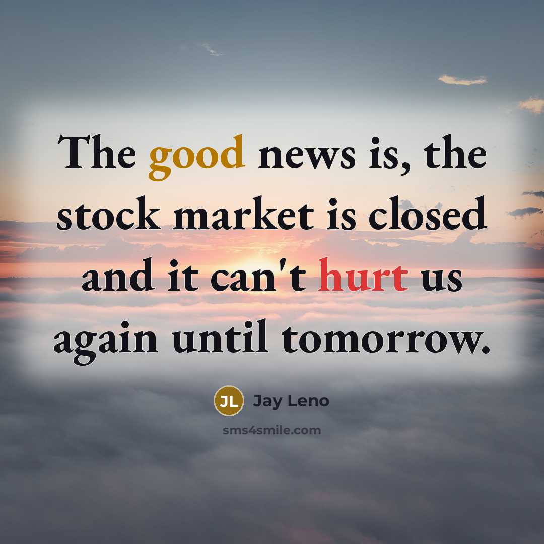 “The good news is, the stock market is closed and…” quote by Jay Leno