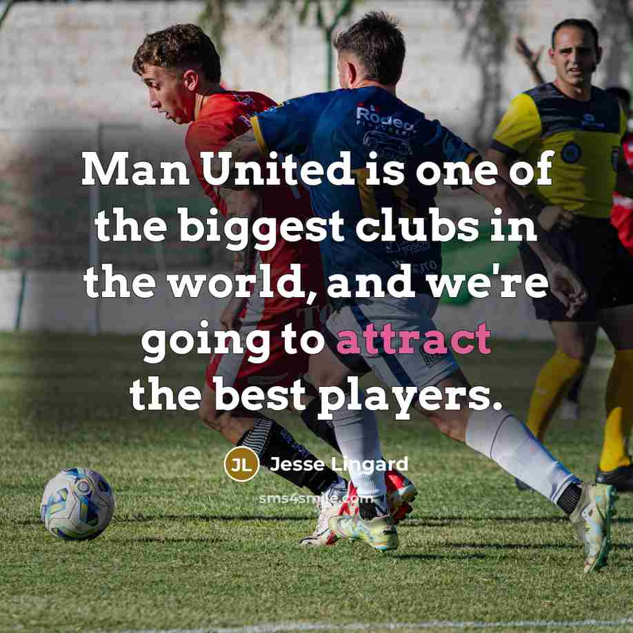 “Man United is one of the biggest clubs in the…” quote by Jesse Lingard