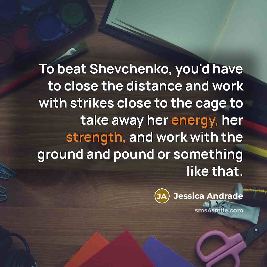“To beat Shevchenko, you'd have to close the distance and…” quote by Jessica Andrade