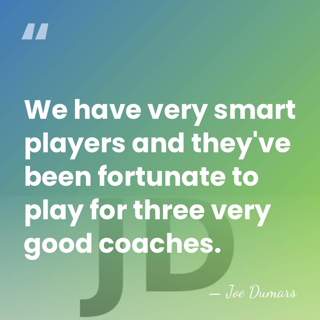 We have very smart players and they've been fortunate to play for&hellip; - Joe Dumars