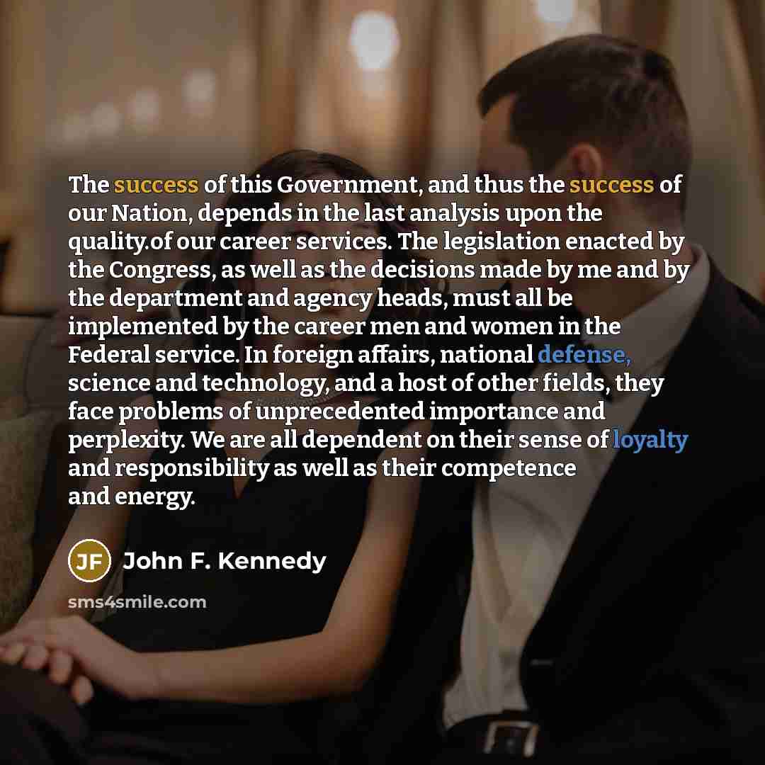 “The success of this Government, and thus the success of…” quote by John F. Kennedy