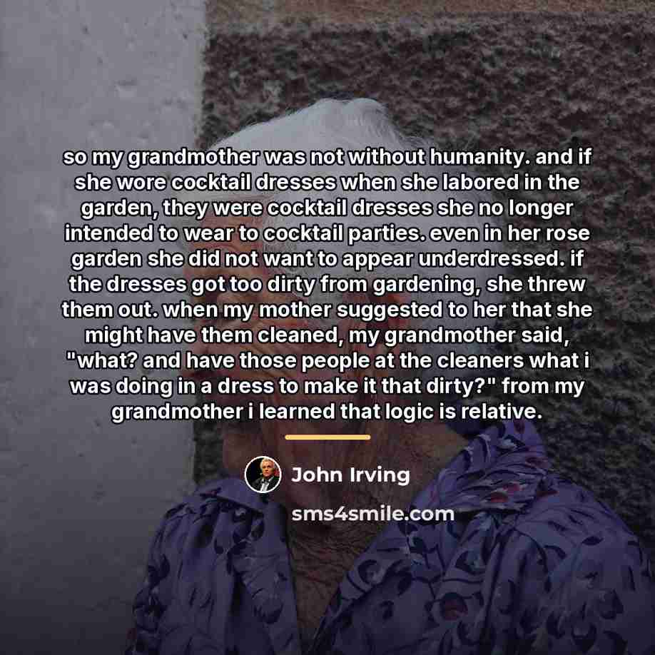“so my grandmother was not without humanity. and if she…” quote by John Irving