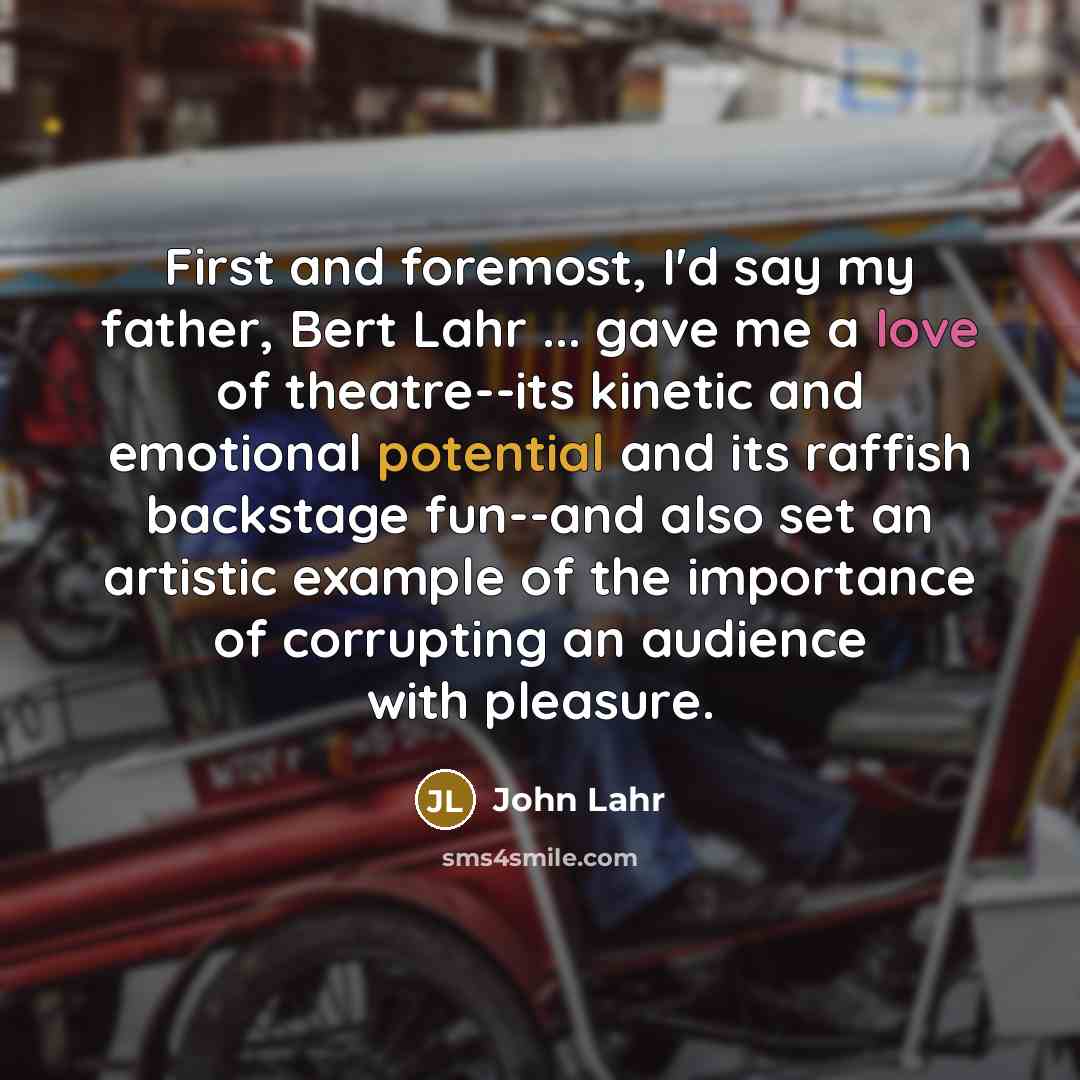 “First and foremost, I'd say my father, Bert Lahr ...…” quote by John Lahr