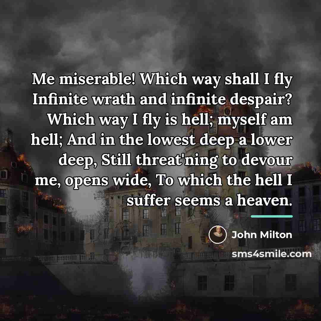 “Me miserable! Which way shall I fly Infinite wrath and…” quote by John Milton