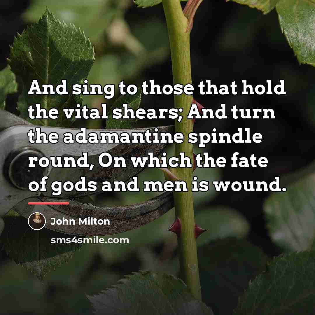 “And sing to those that hold the vital shears; And…” quote by John Milton