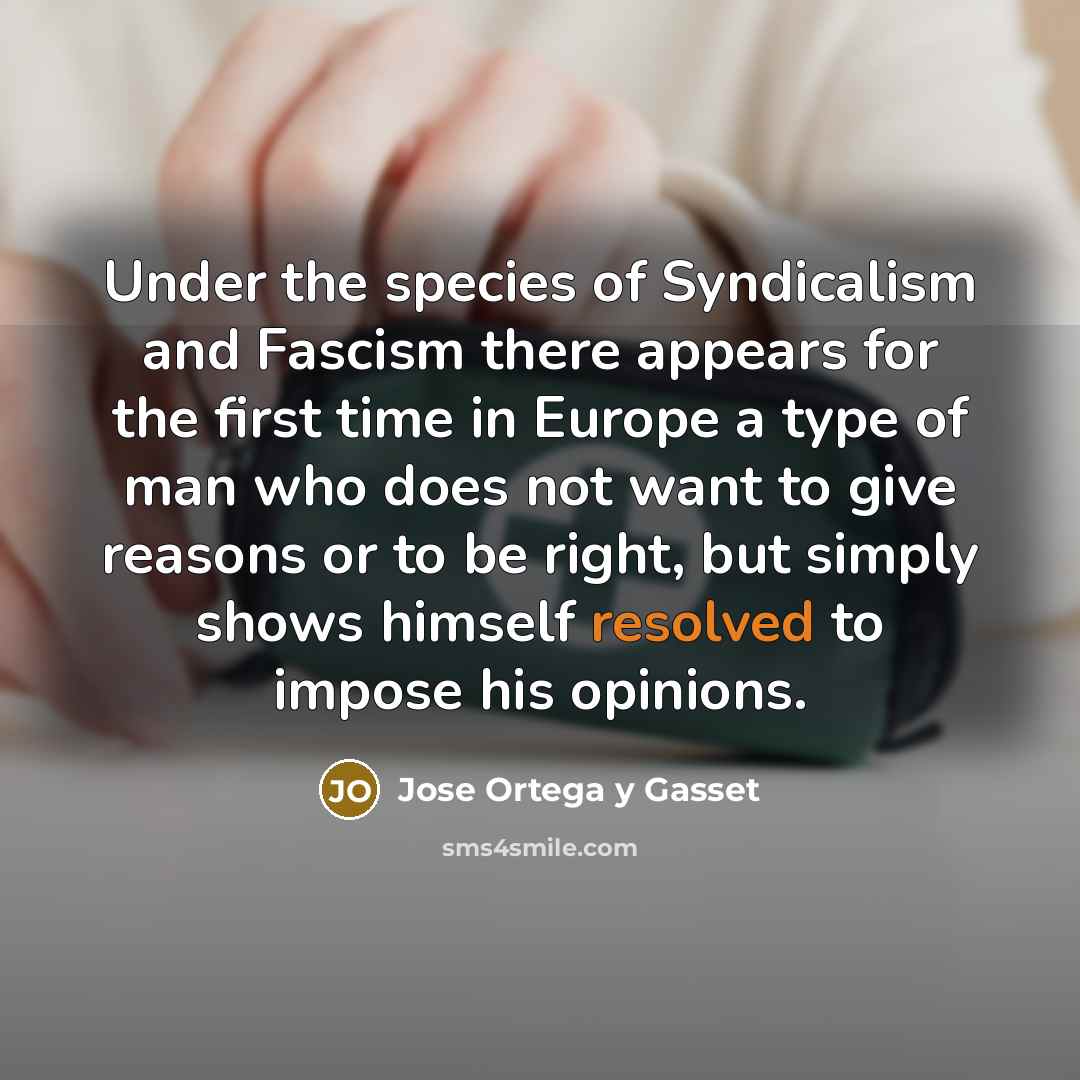 “Under the species of Syndicalism and Fascism there appears for…” quote by Jose Ortega y Gasset