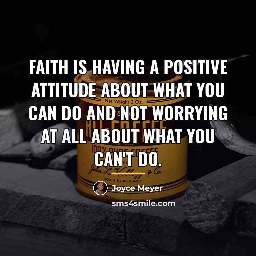 “Faith is having a positive attitude about what you can…” quote by Joyce Meyer