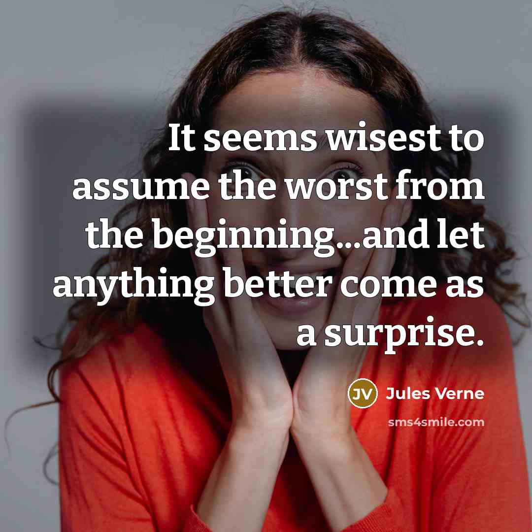 “It seems wisest to assume the worst from the beginning...and…” quote by Jules Verne