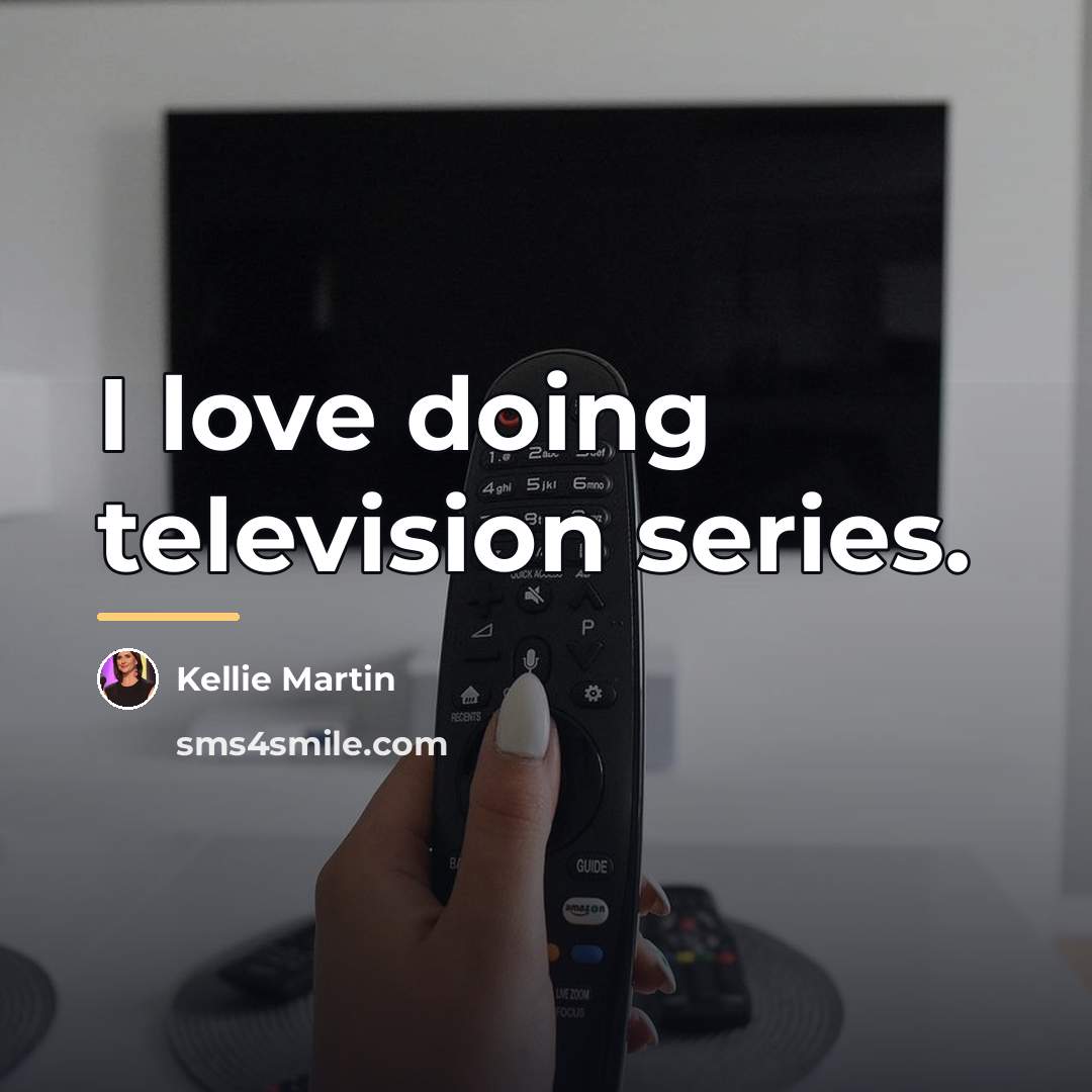 “I love doing television series.…” quote by Kellie Martin